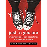 Just As You Are: A Teen’s Guide to SelfAcceptance and Lasting SelfEsteem (Instant Help Solutions)